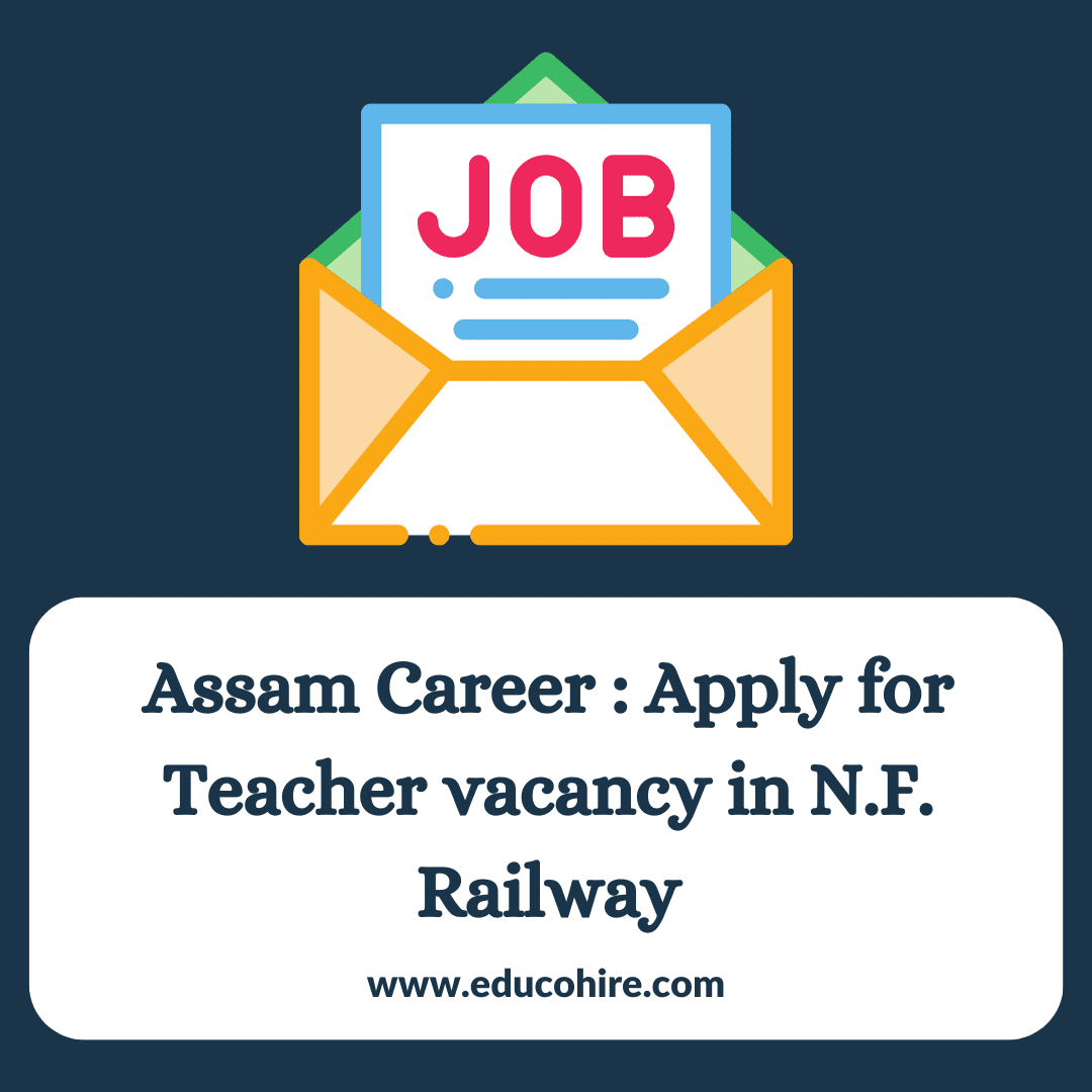 Assam Career : Apply for Teacher vacancy in N.F. Railway